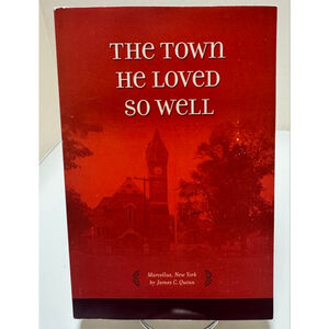 The Town He Loved So Well: Marcellus, New York by James C. Quinn 2006 PB SIGNED